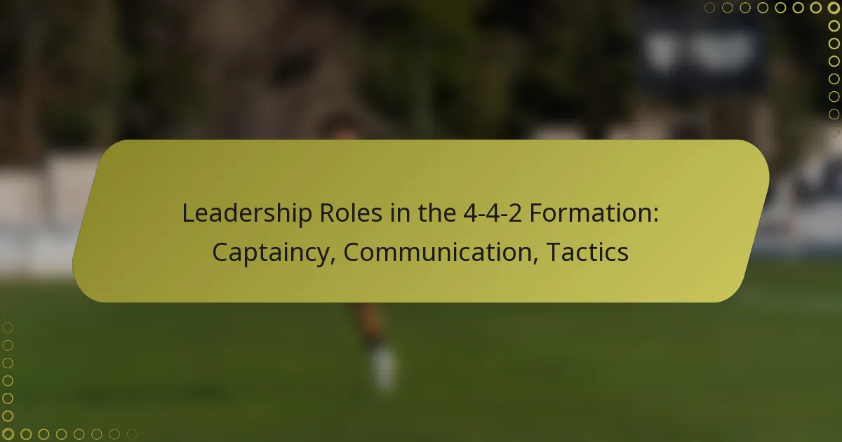 Leadership Roles in the 4-4-2 Formation: Captaincy, Communication, Tactics