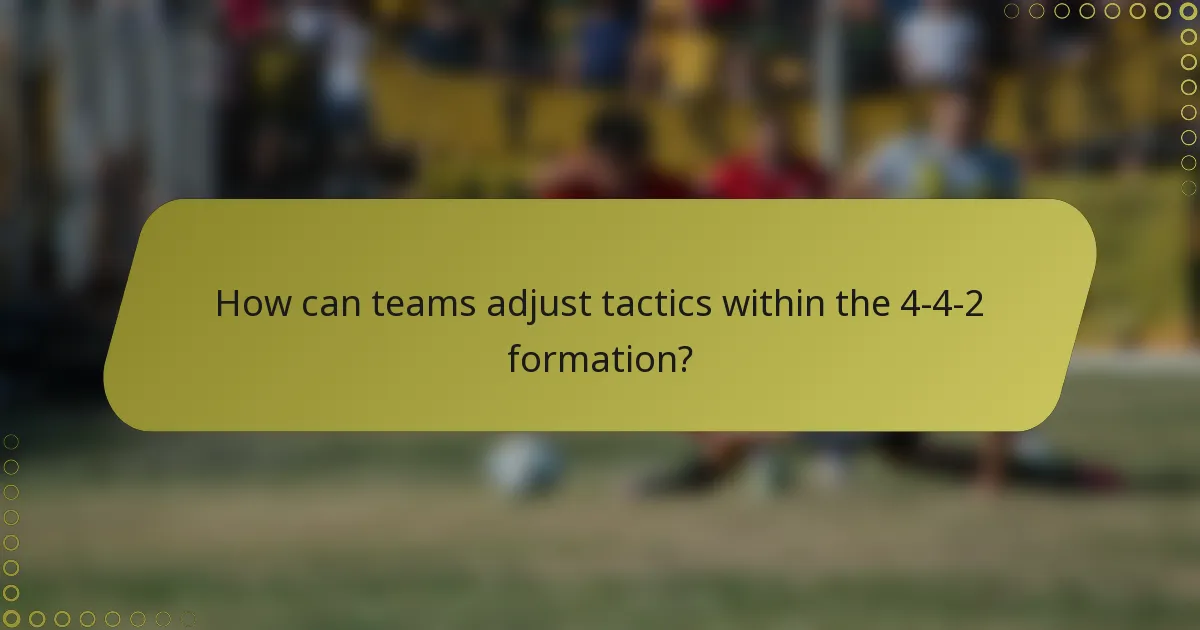 How can teams adjust tactics within the 4-4-2 formation?