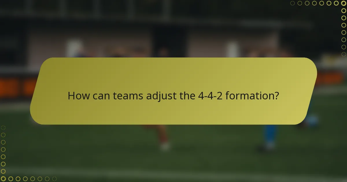 How can teams adjust the 4-4-2 formation?