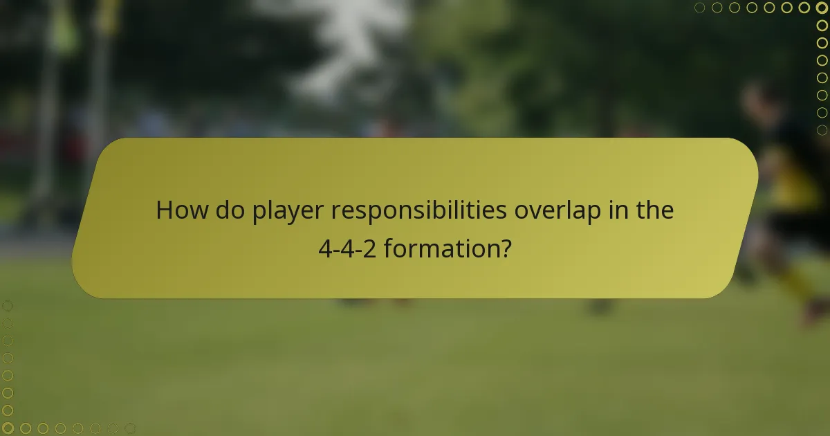 How do player responsibilities overlap in the 4-4-2 formation?