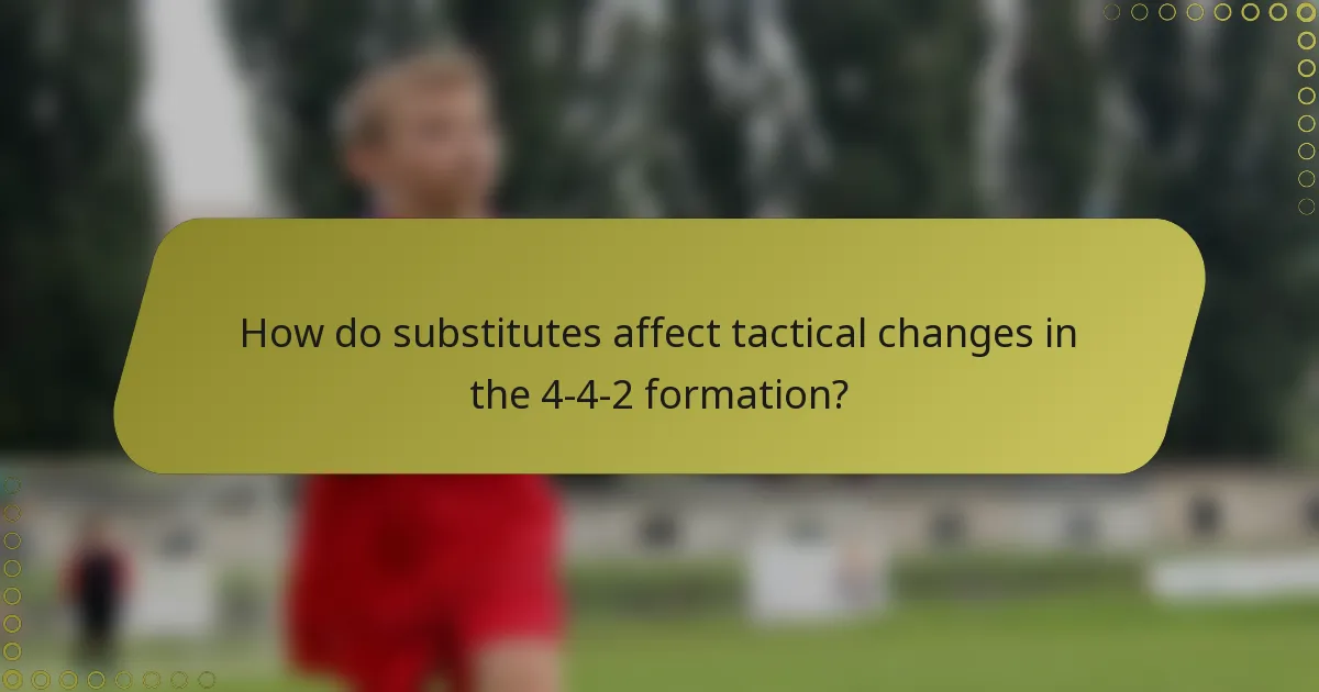 How do substitutes affect tactical changes in the 4-4-2 formation?