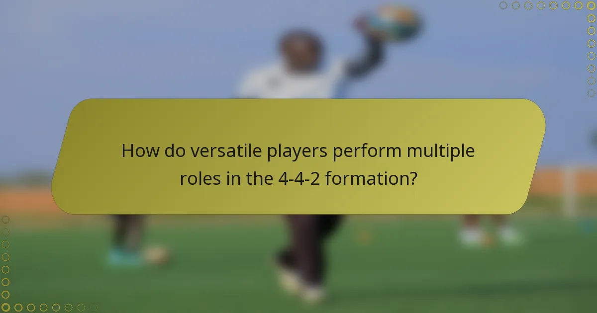 How do versatile players perform multiple roles in the 4-4-2 formation?
