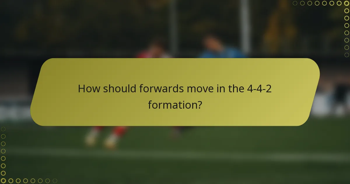 How should forwards move in the 4-4-2 formation?