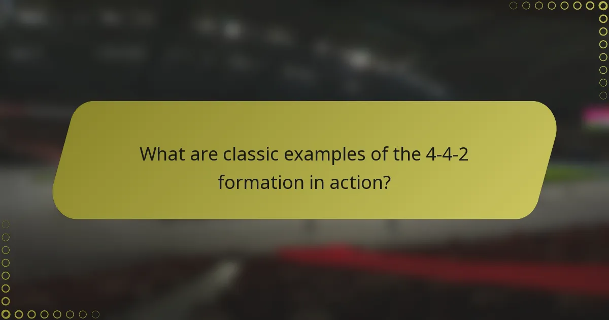 What are classic examples of the 4-4-2 formation in action?