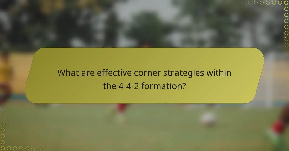 What are effective corner strategies within the 4-4-2 formation?