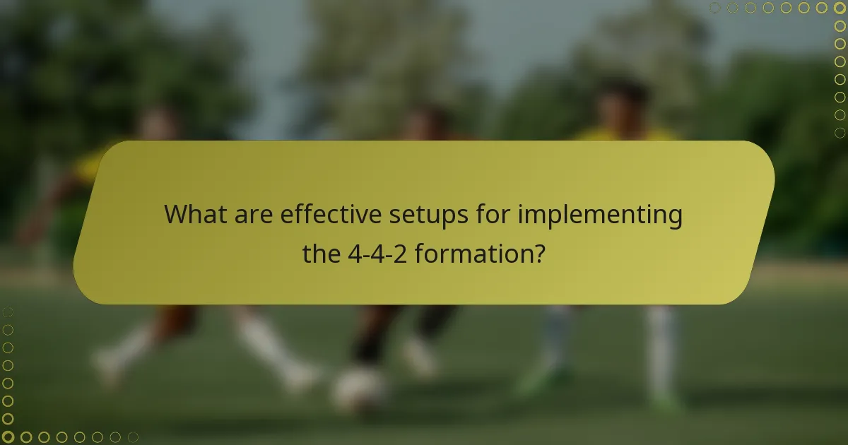 What are effective setups for implementing the 4-4-2 formation?