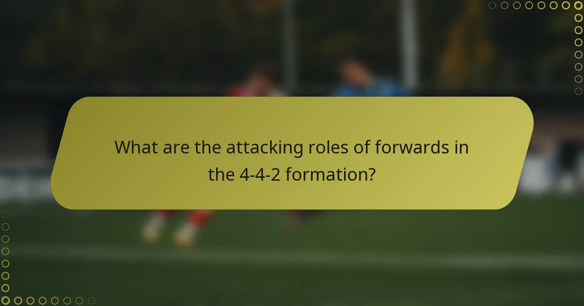What are the attacking roles of forwards in the 4-4-2 formation?