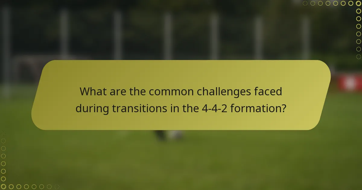 What are the common challenges faced during transitions in the 4-4-2 formation?