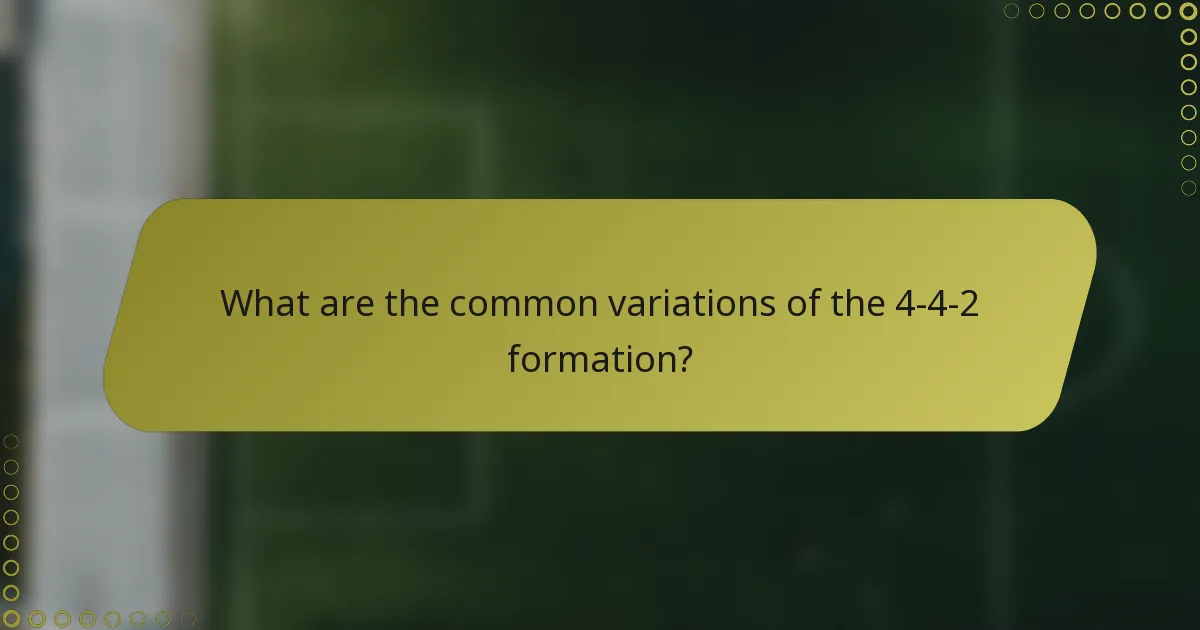 What are the common variations of the 4-4-2 formation?