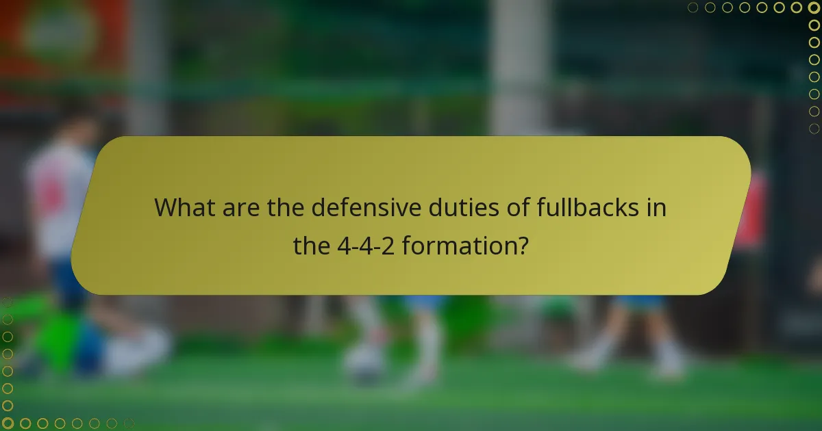 What are the defensive duties of fullbacks in the 4-4-2 formation?