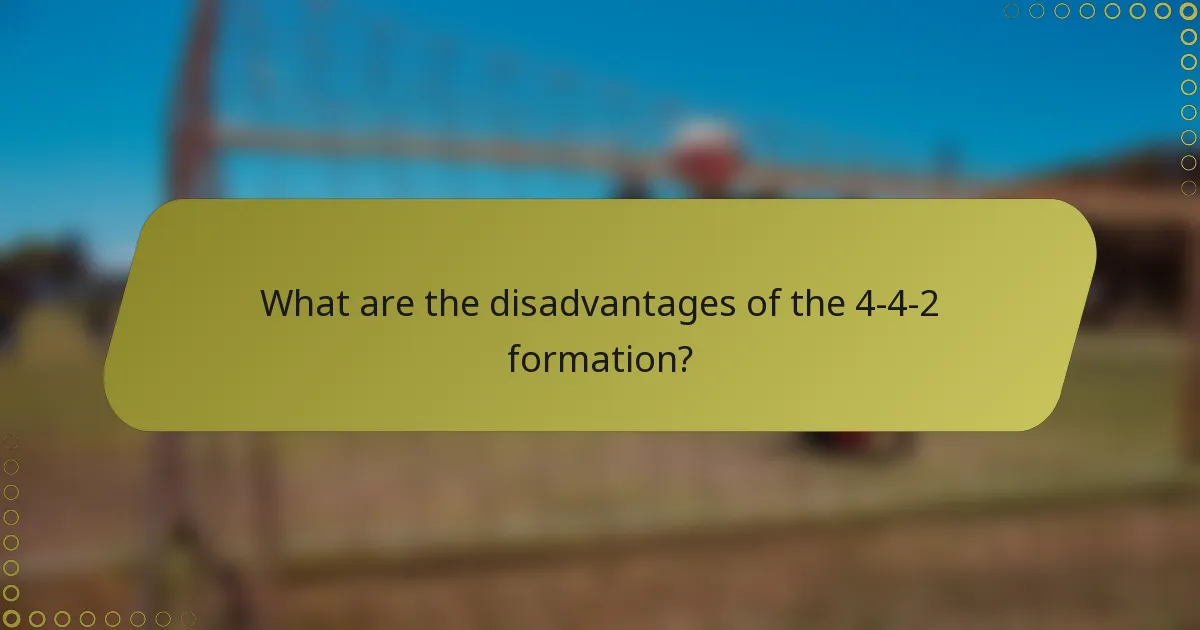 What are the disadvantages of the 4-4-2 formation?