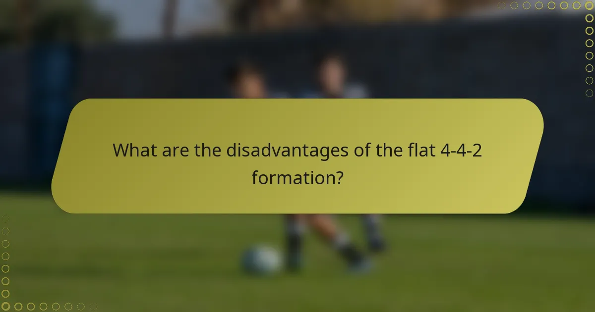 What are the disadvantages of the flat 4-4-2 formation?