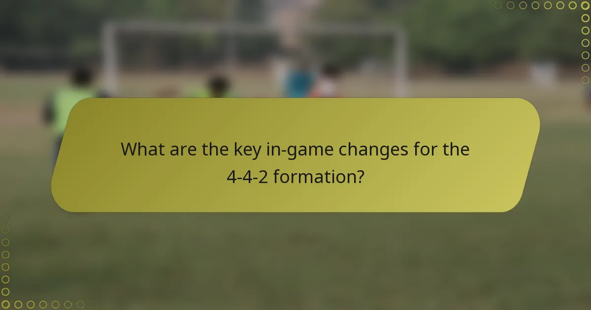 What are the key in-game changes for the 4-4-2 formation?