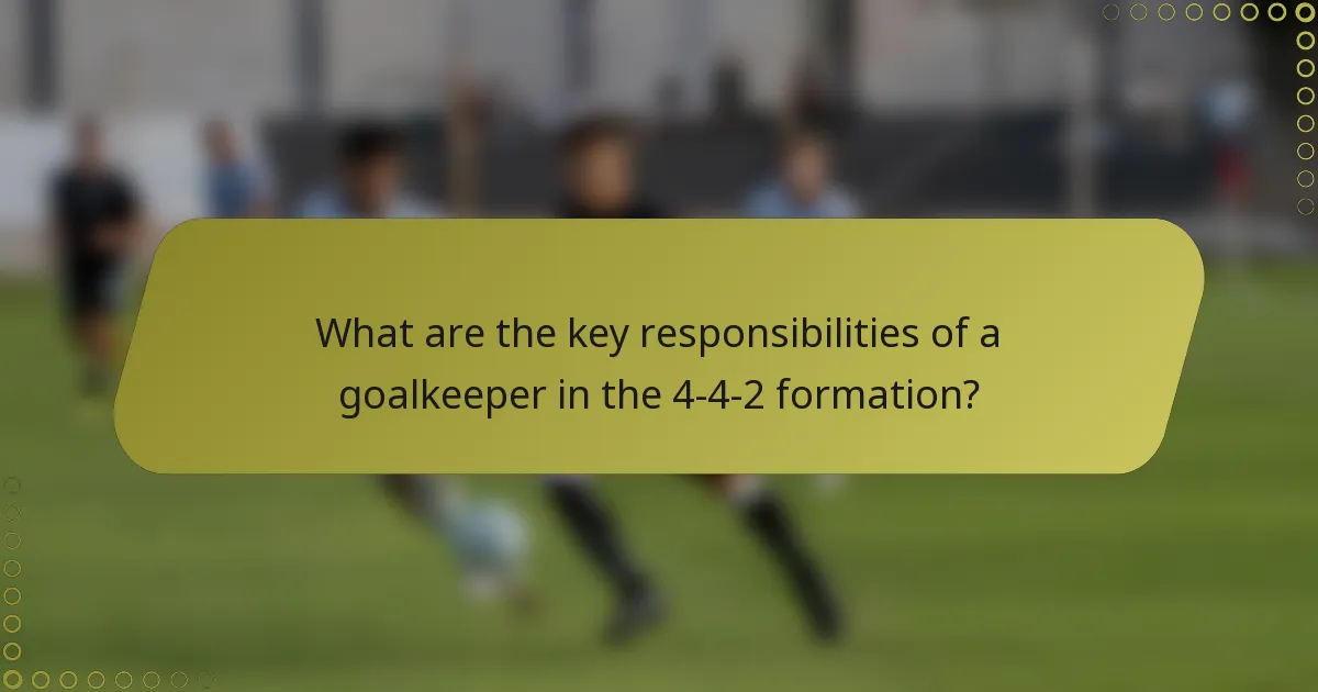 What are the key responsibilities of a goalkeeper in the 4-4-2 formation?