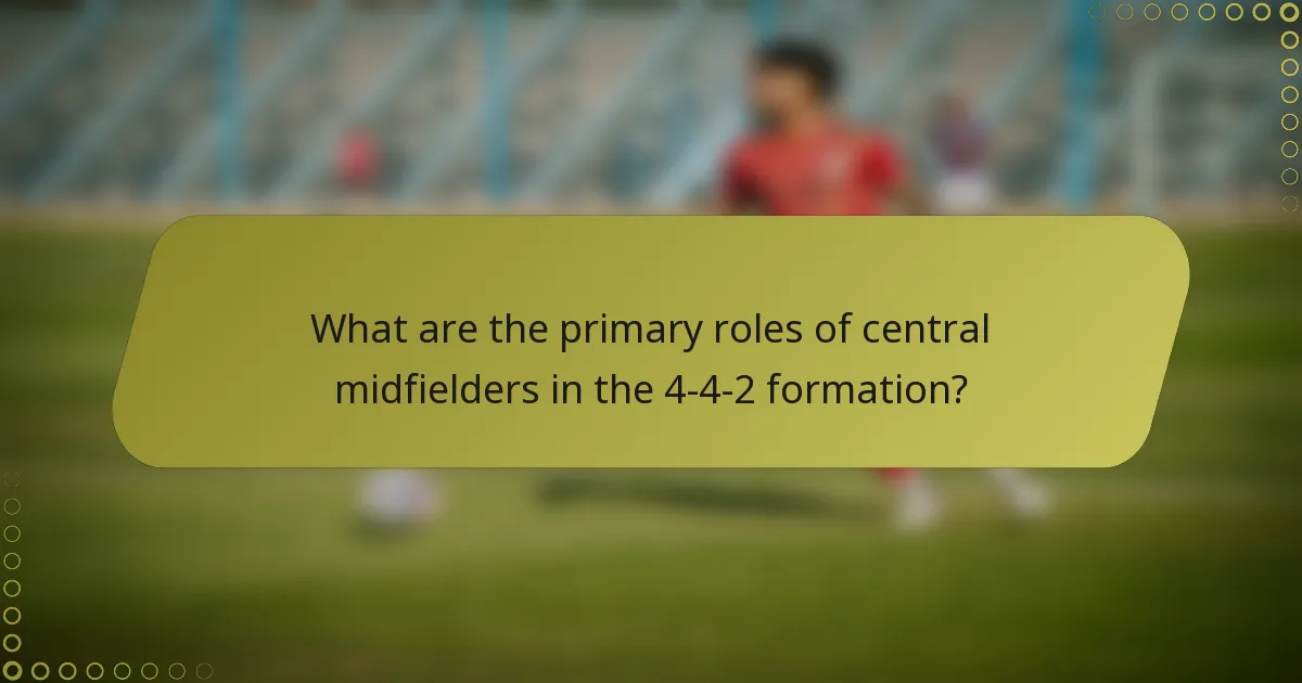 What are the primary roles of central midfielders in the 4-4-2 formation?