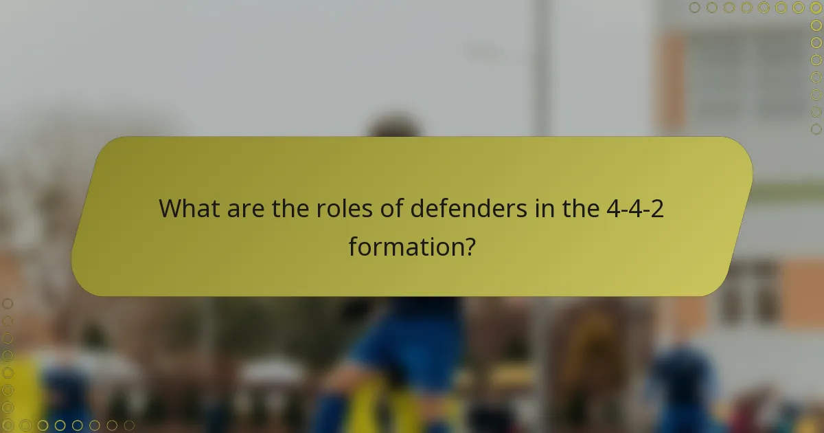 What are the roles of defenders in the 4-4-2 formation?