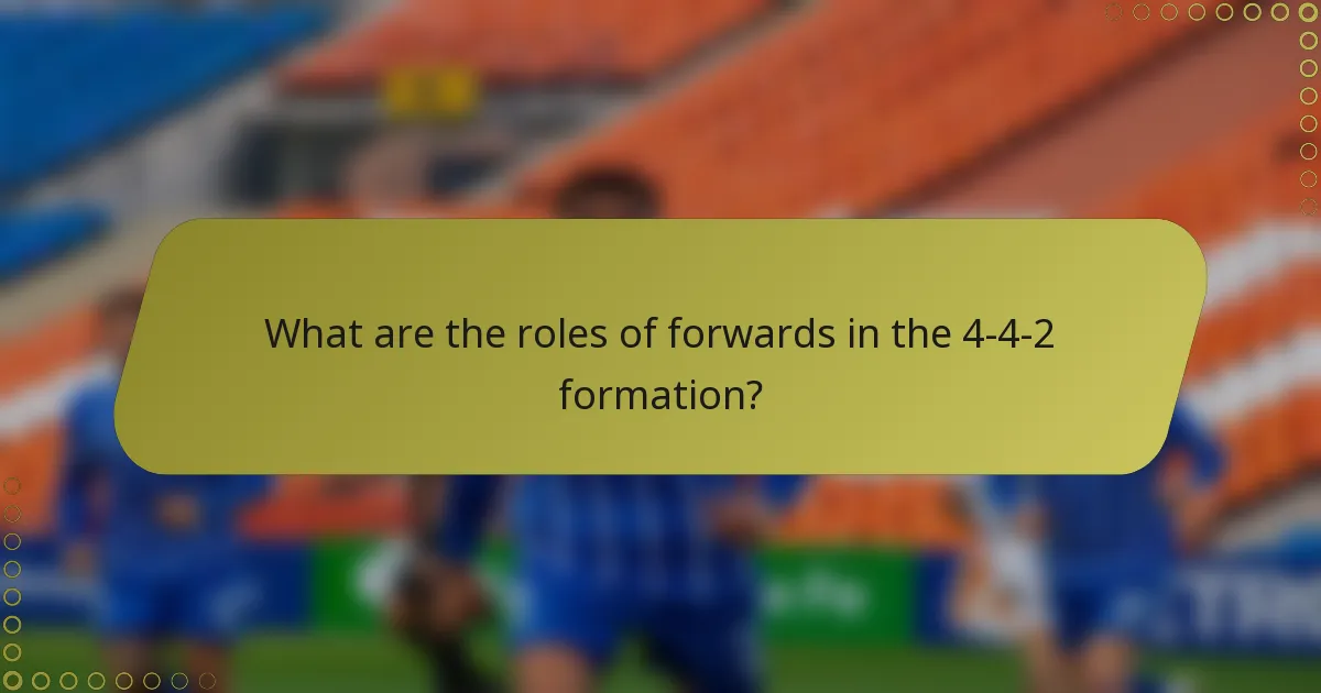 What are the roles of forwards in the 4-4-2 formation?