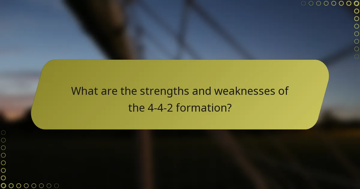 What are the strengths and weaknesses of the 4-4-2 formation?