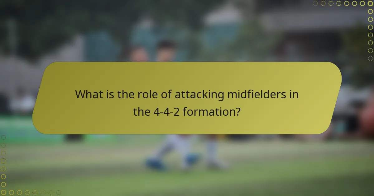 What is the role of attacking midfielders in the 4-4-2 formation?