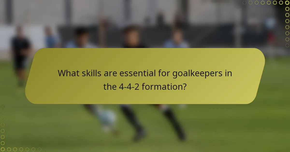 What skills are essential for goalkeepers in the 4-4-2 formation?