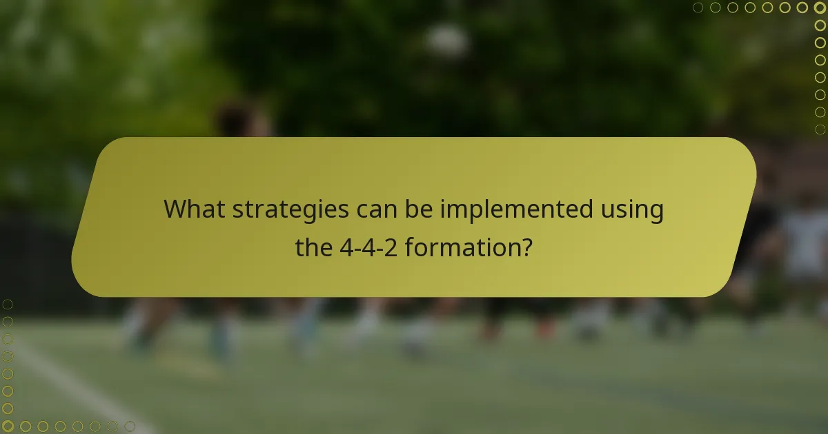 What strategies can be implemented using the 4-4-2 formation?