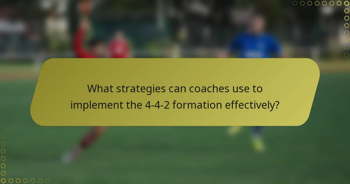 What strategies can coaches use to implement the 4-4-2 formation effectively?