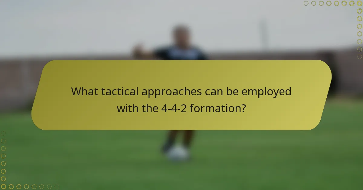 What tactical approaches can be employed with the 4-4-2 formation?