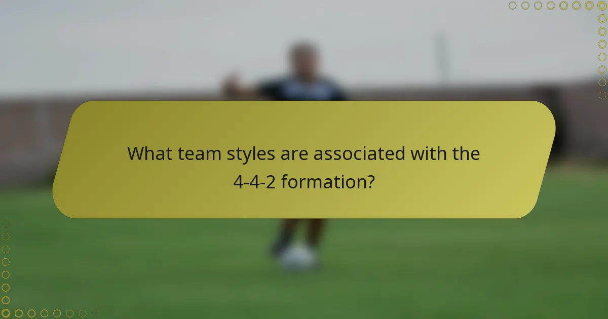 What team styles are associated with the 4-4-2 formation?