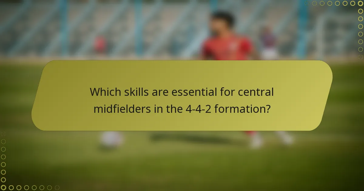 Which skills are essential for central midfielders in the 4-4-2 formation?