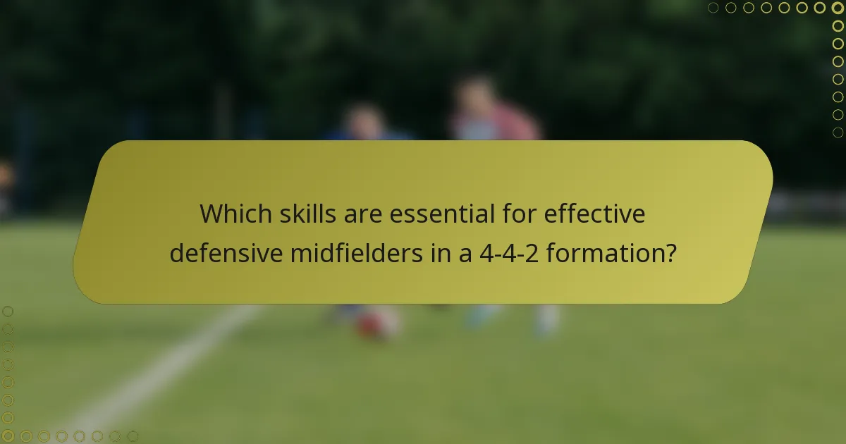 Which skills are essential for effective defensive midfielders in a 4-4-2 formation?
